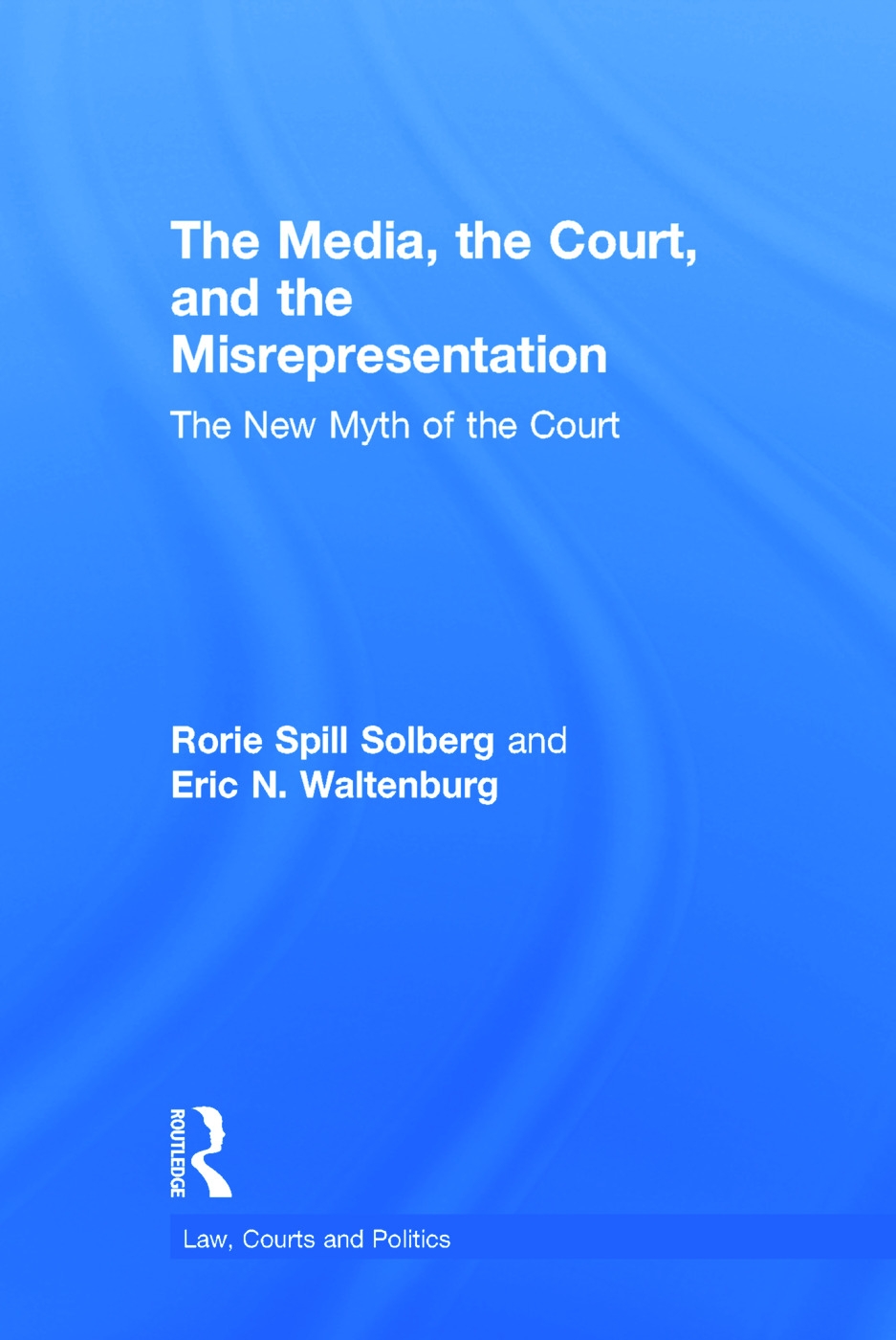 The Media, the Court, and the Misrepresentation: The New Myth of the Court