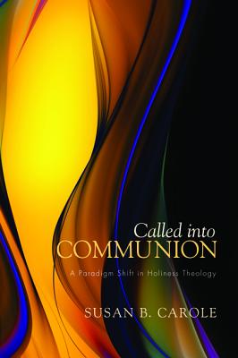 Called into Communion: A Paradigm Shift in Holiness Theology