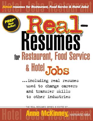 Real-resumes for Restaurant, Food Service & Hotel Jobs: Including Real Resumes Used to Change Careers and Transfer Skills to Oth