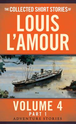 The Collected Short Stories of Louis l’Amour, Volume 4, Part 1: Adventure Stories