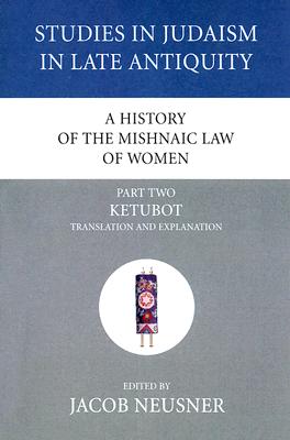 A History of the Mishnaic Law of Women: Ketubot: Translation and Explanation