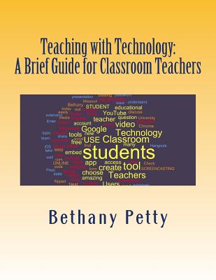 Teaching With Technology: A Brief Guide for Classroom Teachers