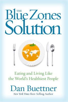 The Blue Zones Solution: Eating and Living Like the World’s Healthiest People