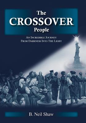 The Crossover People: An Incredible Journey from Darkness into the Light