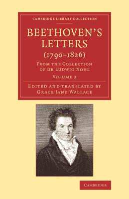 Beethoven’s Letters 1790-1826: From the Collection of Dr Ludwig Nohl