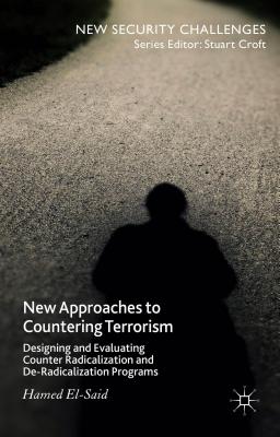 New Approaches to Countering Terrorism: Designing and Evaluating Counter Radicalization and De-Radicalization Programs