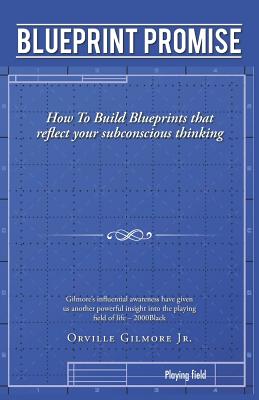 Blueprint Promise: How to Build Blueprints That Reflect Your Subconscious Thinking