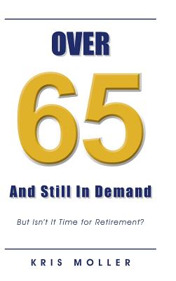 Over 65 and Still in Demand: But Isn’t It Time for Retirement?