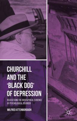 Churchill and the ’Black Dog’ of Depression: Reassessing the Biographical Evidence of Psychological Disorder