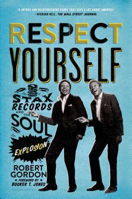 Respect Yourself: Stax Records and the Soul Explosion