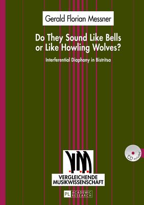 Do They Sound Like Bells or Like Howling Wolves?: Interferential Diaphony in Bistritsa- An Investigation Into a Multi-Part Singing Tradition in a Midd