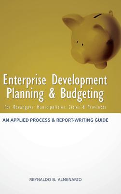 Enterprise Development Planning & Budgeting: An Applied Process and Report - Writing Guide for Barangays, Municipalities, Cities