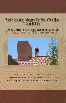 Why It’s Important to Improve the Value of Your Home: Featuring a Unique Interview With Bill Gray from Win Home Inspection