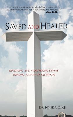 Saved and Healed: Receiving and Ministering Divine Healing As Part of Salvation