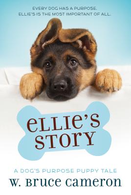 Ellie’s Story: A Dog’s Purpose Novel