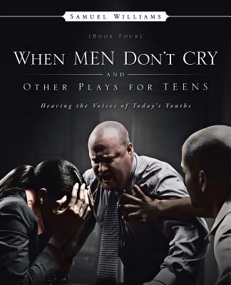 When Men Don’t Cry and Other Plays for Teens: Hearing the Voices of Today’s Youths