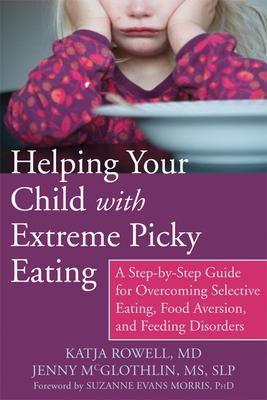 Helping Your Child with Extreme Picky Eating: A Step-by-Step Guide for Overcoming Selective Eating, Food Aversion, and Feeding D