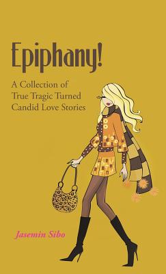 Epiphany!: A Collection of True Tragic Turned Candid Love Stories