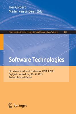 Software Technologies: 8th International Joint Conference, Icsoft 2013, Reykjavik, Iceland, July 29-31, 2013, Revised Selected P