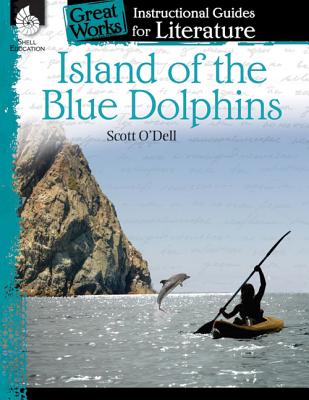 Island of the Blue Dolphins: An Instructional Guide for Literature: An Instructional Guide for Literature