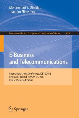 E-business and Telecommunications: International Joint Conference, Icete 2013, Reykjavik, Iceland, July 29-31, 2013, Revised Sel