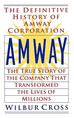 Amway: The True Story of the Company That Transformed the Lives of Millions