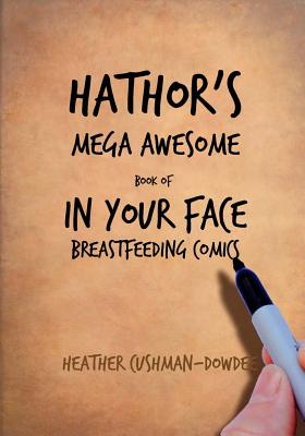 Hathor’s Mega Awesome Book of in Your Face Breastfeeding Comics