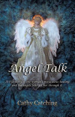 Angel Talk: A True Story of One Woman’s Miraculous Healing and the Angels Who Got Her Through It