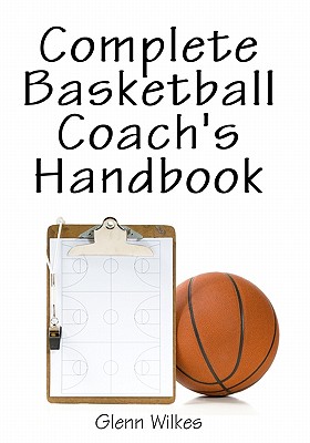 Complete Basketball Coach’s Handbook