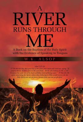 A River Runs Through Me: A Book on the Baptism of the Holy Spirit With the Evidence of Speaking in Tongues