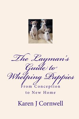 The Layman’s Guide to Whelping Puppies: From Conception to Sale