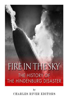 Fire in the Sky: The History of the Hindenburg Disaster