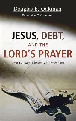 Jesus, Debt, and the Lord’s Prayer: First-Century Debt and Jesus’ Intentions