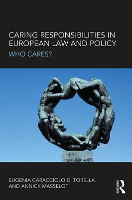 Caring Responsibilities in European Law and Policy: Who Cares?