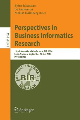 Perspectives in Business Informatics Research: 13th International Conference, Bir 2014, Lund, Sweden, September 22-24, 2014, Pro