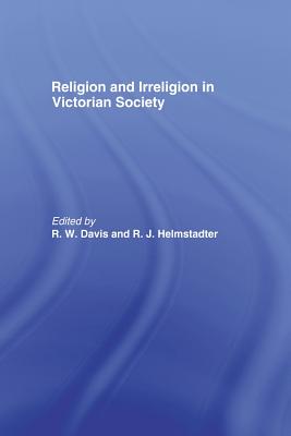 Religion and Irreligion in Victorian Society: Essays in Honor of R.K. Webb