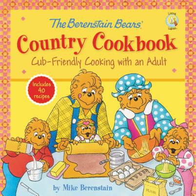 The Berenstain Bears’ Country Cookbook: Cub-Friendly Cooking with an Adult