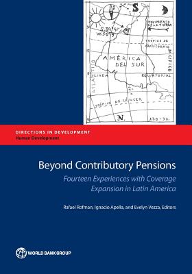 Beyond Contributory Pensions: Fourteen Experiences With Coverage Expansion in Latin America