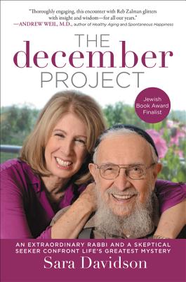 The December Project: An Extraordinary Rabbi and a Skeptical Seeker Confront Life’s Greatest Mystery