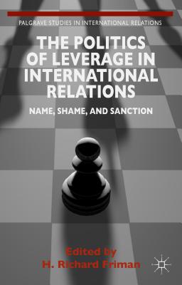 The Politics of Leverage in International Relations: Name, Shame, and Sanction