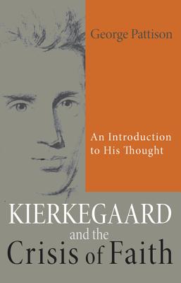 Kierkegaard and the Crisis of Faith: An Introduction to His Thought