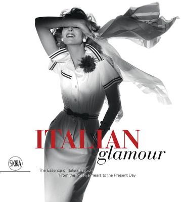 Italian Glamour: The Essence of Italian Fashion, from the Postwar Years to the Present Day