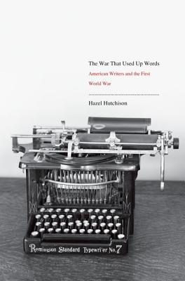 The War That Used Up Words: American Writers and the First World War