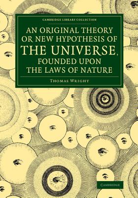 An Original Theory or New Hypothesis of the Universe, Founded upon the Laws of Nature: And Solving by Mathematical Principles th