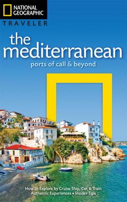 National Geographic Traveler the Mediterranean: Ports of Call & Beyond