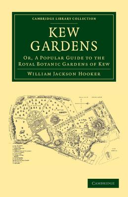 Kew Gardens: Or, a Popular Guide to the Royal Botanic Gardens of Kew