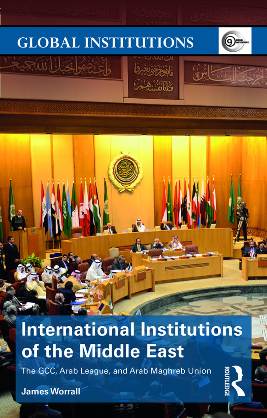 International Institutions of the Middle East: The Gcc, Arab League, and Arab Maghreb Union