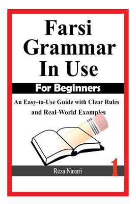 Farsi Grammar in Use: An Easy-to-Use Guide With Clear Rules and Real-World Examples