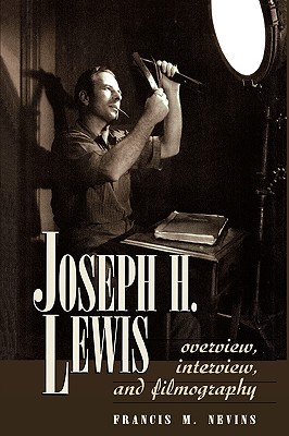 Joseph H. Lewis: Overview, Interview, and Filmography