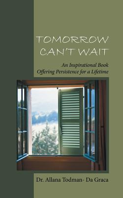 Tomorrow Can’t Wait: An Inspirational Book Offering Persistence for a Lifetime